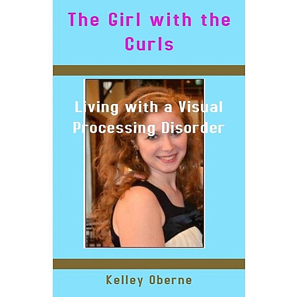 The Girl with the Curls:  Living with a Visual Processing Disorder, Kelley Oberne