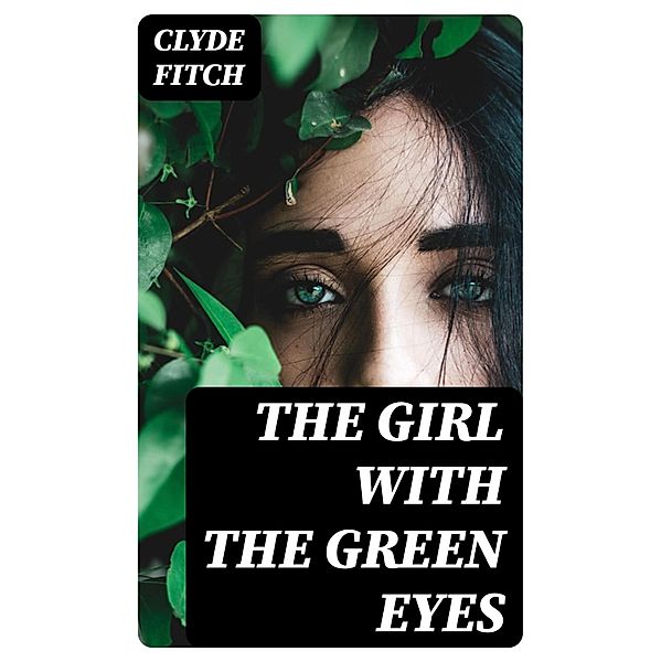 The Girl with the Green Eyes, Clyde Fitch
