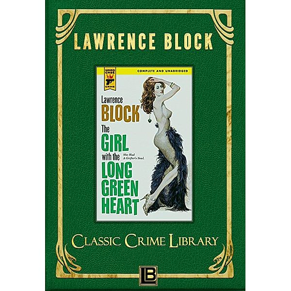 The Girl with the Long Green Heart (The Classic Crime Library, #4) / The Classic Crime Library, Lawrence Block