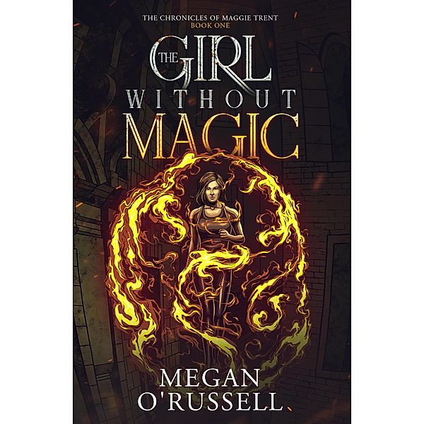 The Girl Without Magic (The Chronicles of Maggie Trent, #1) / The Chronicles of Maggie Trent, Megan O'Russell