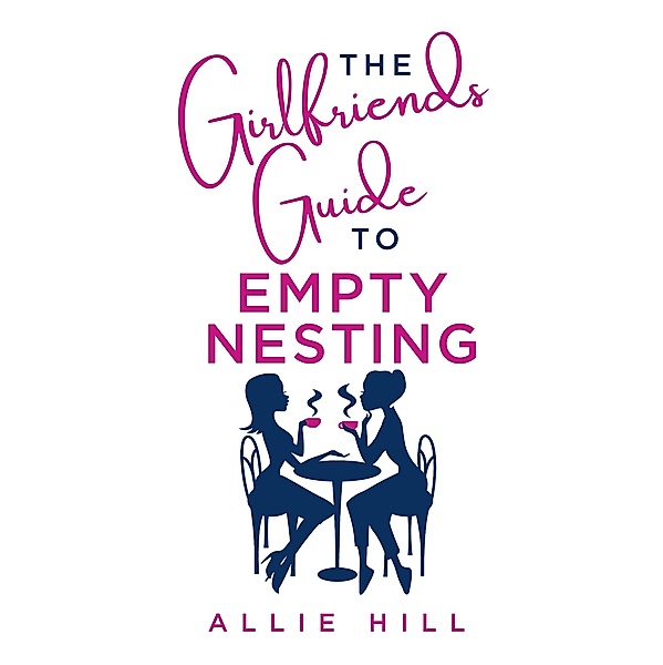 The Girlfriends' Guide to Empty Nesting, Allie Hill