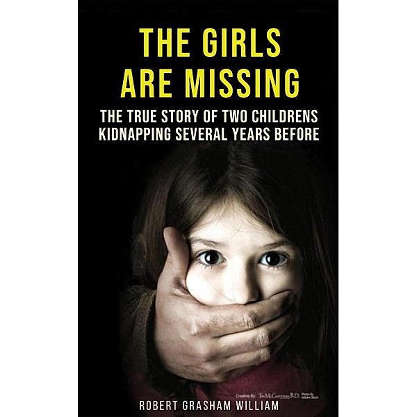 The Girls Are Missing: The True Story of Two Childrens Kidnapping Several Years Before Psychological Thriller, Robert Grasham William