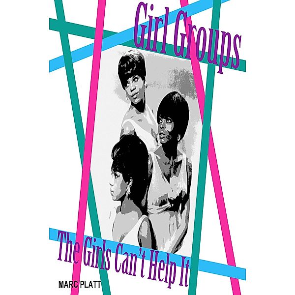 The Girls Can't Help It (Pop Gallery eBooks, #12) / Pop Gallery eBooks, Marc Platt