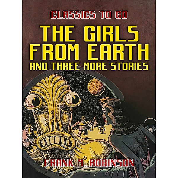 The Girls From Earth and Three More Stories, Frank M. Robinson