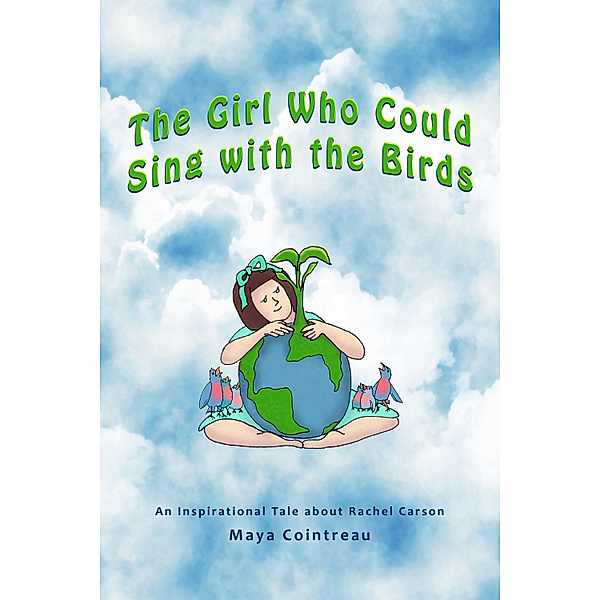 The Girls Who Could: The Girl Who Could Sing with the Birds: An Inspirational Tale about Rachel Carson, Maya Cointreau