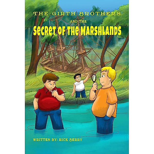 The Girth Brothers: The Girth Brothers and the Secret of the Marshlands, Rick Berry