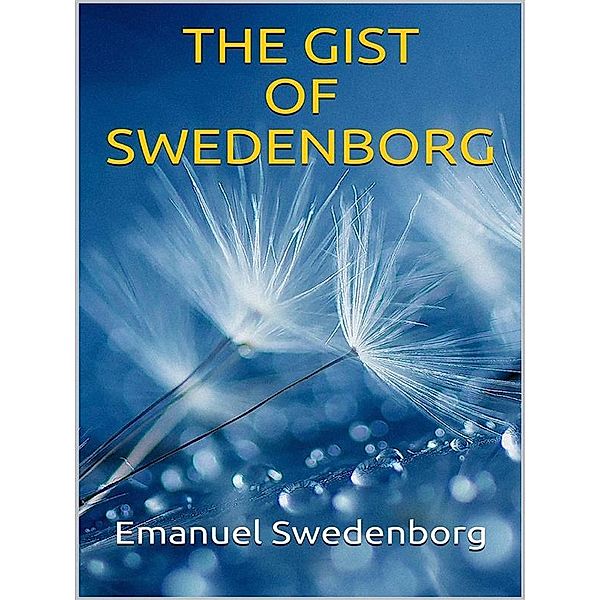 The Gist of Swedenborg, Emanuel Swedenborg