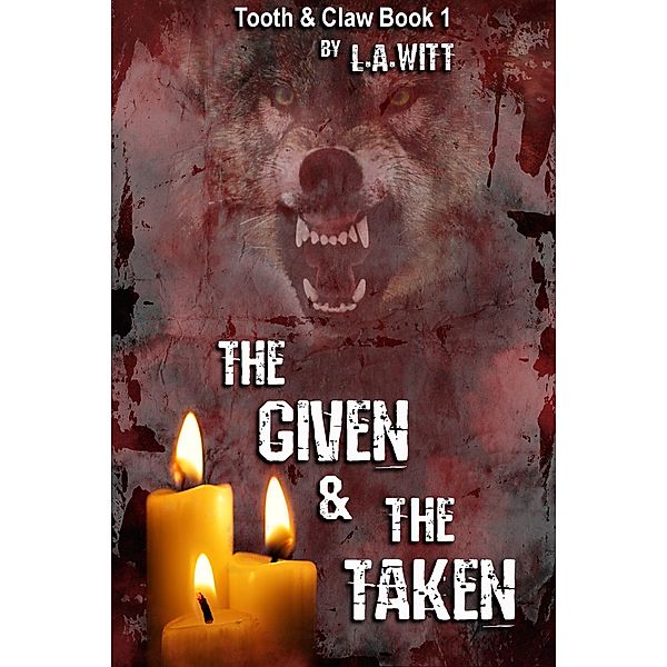 The Given & The Taken (Tooth & Claw, #1) / Tooth & Claw, L. A. Witt