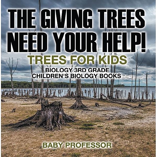 The Giving Trees Need Your Help! Trees for Kids - Biology 3rd Grade | Children's Biology Books / Baby Professor, Baby