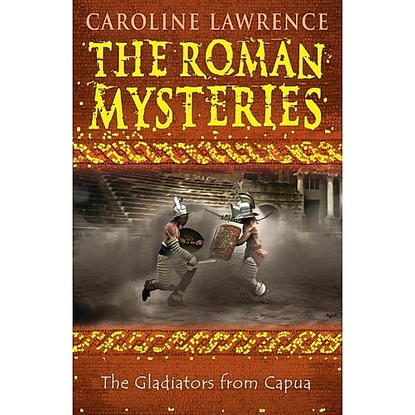 The Gladiators from Capua / The Roman Mysteries Bd.8, Caroline Lawrence