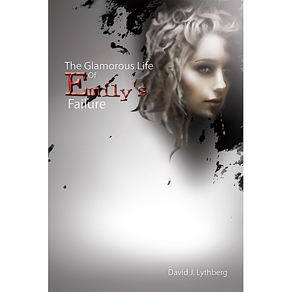 The Glamorous Life of Emily's Failure, David J. Lythberg