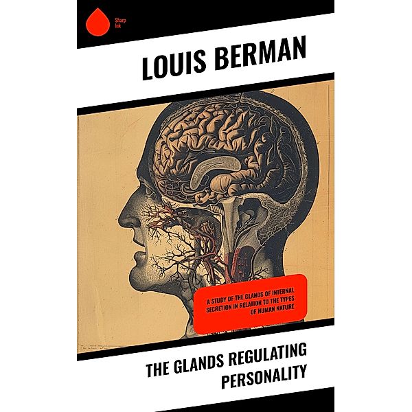 The Glands Regulating Personality, Louis Berman