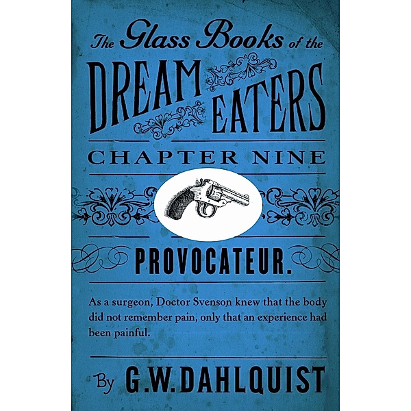 The Glass Books of the Dream Eaters (Chapter 9 Provocateur), G. W. Dahlquist