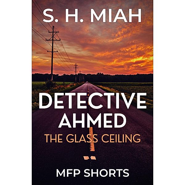 The Glass Ceiling (Private Detective Ahmed Mystery Short Stories) / Private Detective Ahmed Mystery Short Stories, S. H. Miah