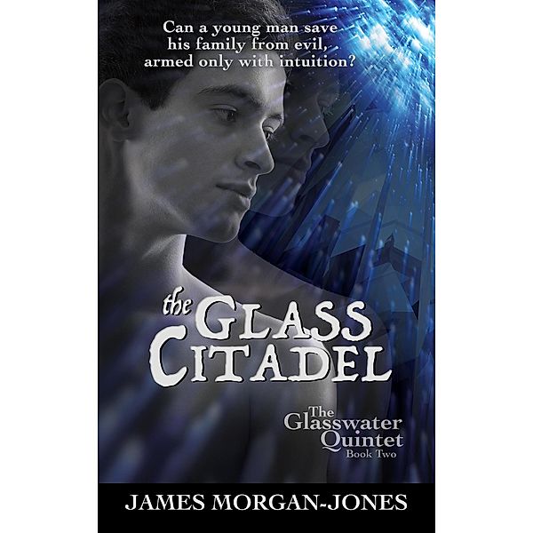 The Glass Citadel (The Glasswater Quintet, #2) / The Glasswater Quintet, James Morgan-Jones