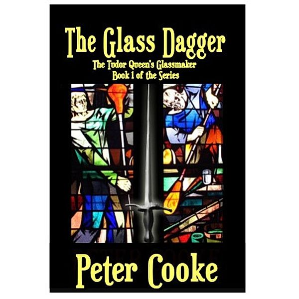 The Glass Dagger (The Tudor Queen's Glassmaker Series, #1), Peter Cooke