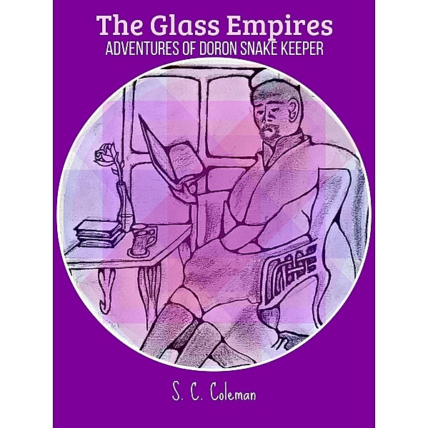 The Glass Empires: Adventures of Doron the Snake Keeper / The Glass Empires, S. C. Coleman