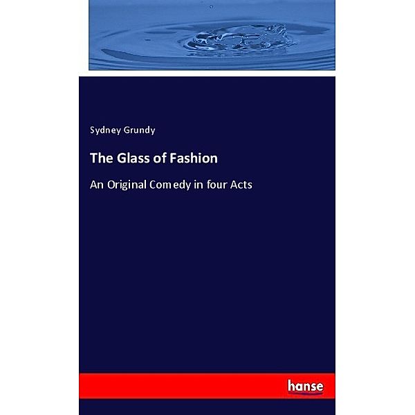 The Glass of Fashion, Sydney Grundy