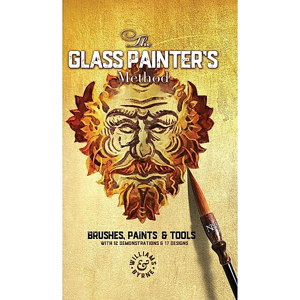 The Glass Painter's Method / The Glass Painter's Method Bd.1, Williams & Byrne, Stephen Byrne, David Williams