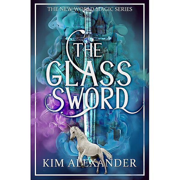 The Glass Sword (New World Magic, #5) / New World Magic, Kim Alexander