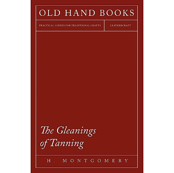 The Gleanings of Tanning, H. Montgomery