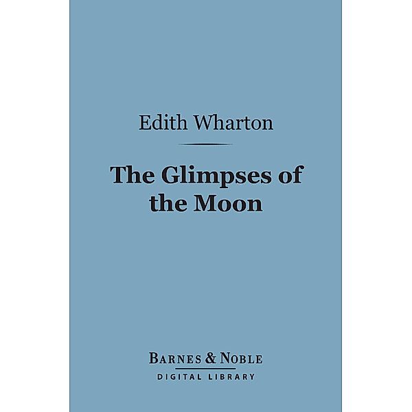 The Glimpses of the Moon (Barnes & Noble Digital Library) / Barnes & Noble, Edith Wharton