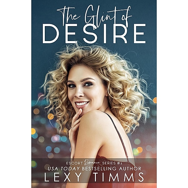 The Glint of Desire (Escort Romance Series, #3) / Escort Romance Series, Lexy Timms