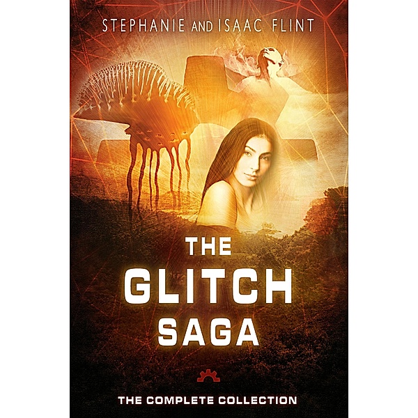 The Glitch Saga: The Complete Collection, Stephanie Flint, Isaac Flint