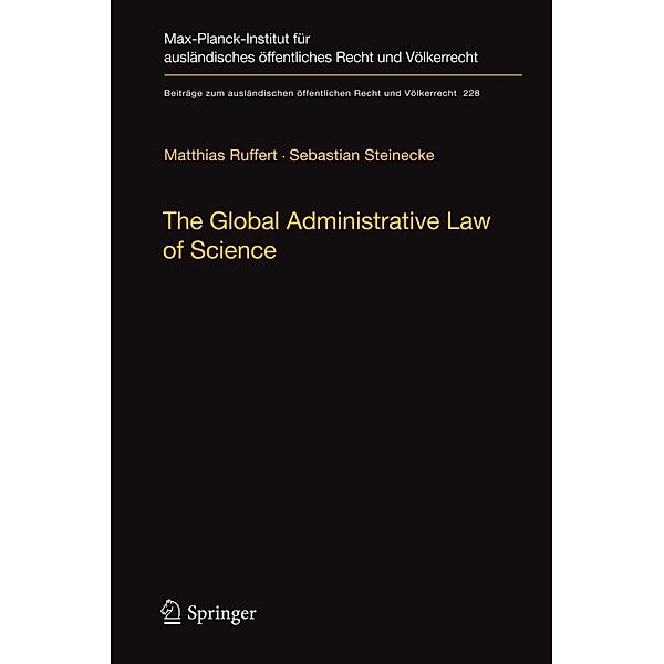 The Global Administrative Law of Science / Beiträge zum ausländischen öffentlichen Recht und Völkerrecht Bd.228, Matthias Ruffert, Sebastian Steinecke
