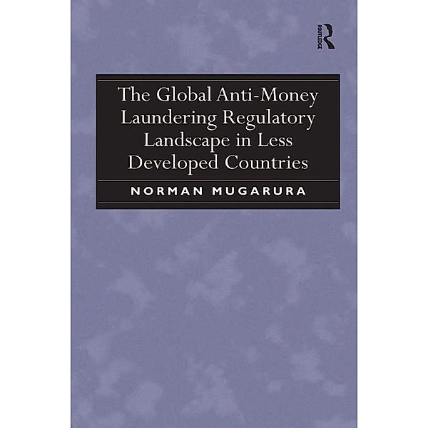 The Global Anti-Money Laundering Regulatory Landscape in Less Developed Countries, Norman Mugarura