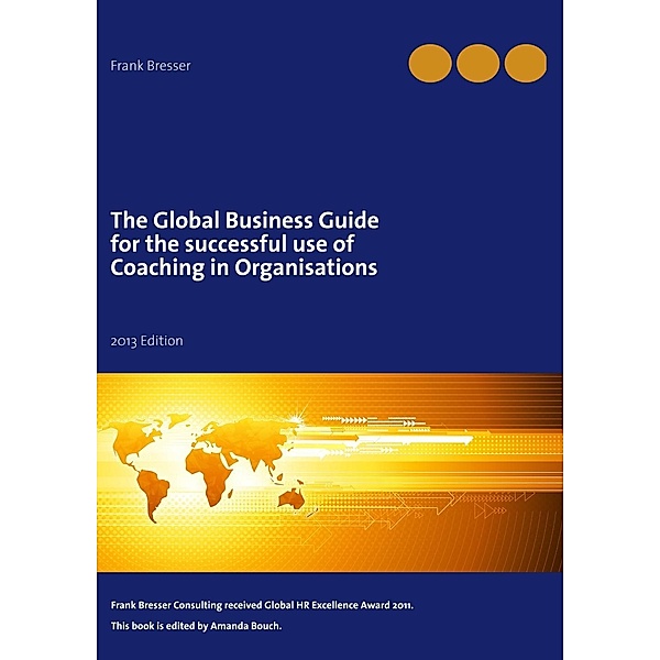 The global business guide for the successful use of coaching in organisations, Frank Bresser