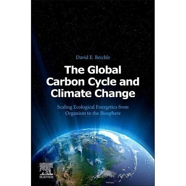 The Global Carbon Cycle and Climate Change, David E. Reichle