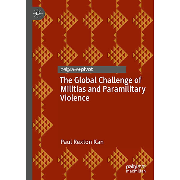 The Global Challenge of Militias and Paramilitary Violence, Paul Rexton Kan