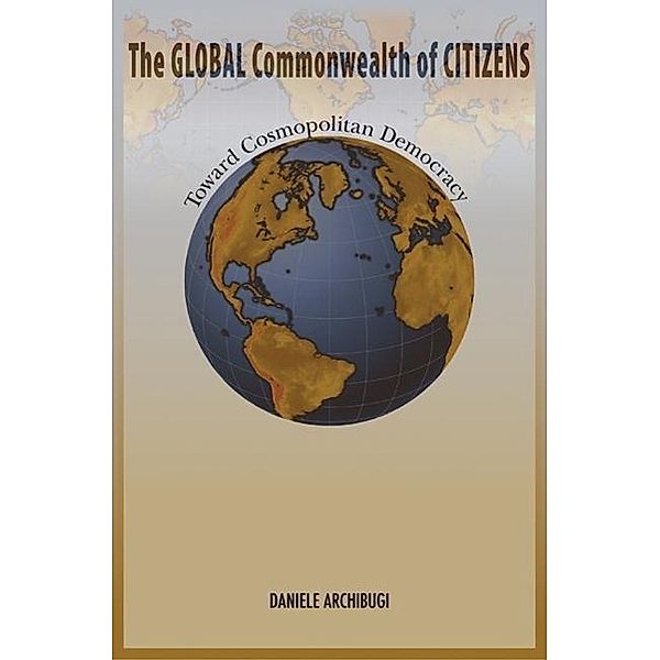 The Global Commonwealth of Citizens: Toward Cosmopolitan Democracy, Daniele Archibugi