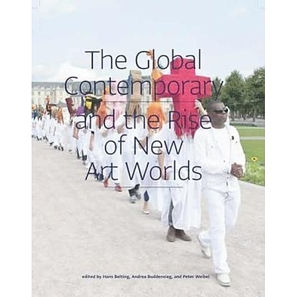 The Global Contemporary and the Rise of New Art Worlds