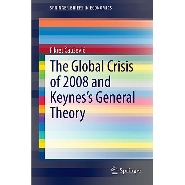 The Global Crisis of 2008 and Keynes's General Theory, Fikret Causevic
