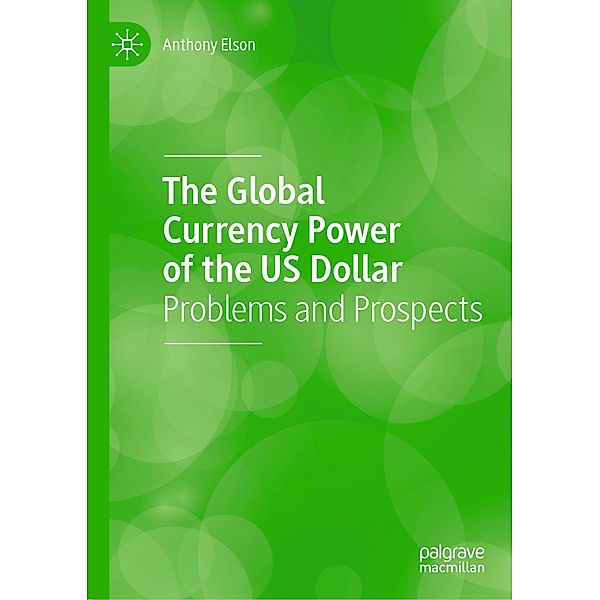 The Global Currency Power of the US Dollar, Anthony Elson