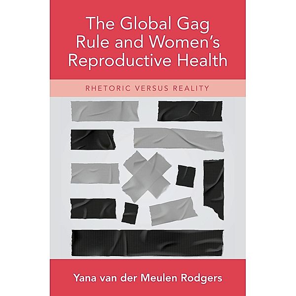 The Global Gag Rule and Women's Reproductive Health, Yana van der Meulen Rodgers