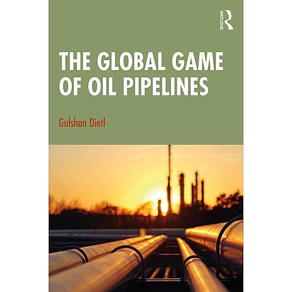 The Global Game of Oil Pipelines, Gulshan Dietl