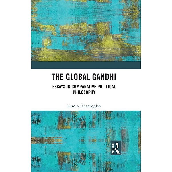 The Global Gandhi, Ramin Jahanbegloo