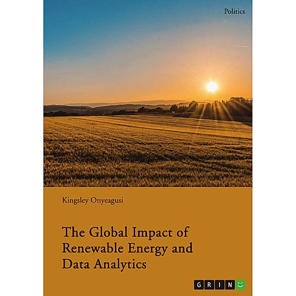 The Global Impact of Renewable Energy and Data Analytics, Kingsley Onyeagusi