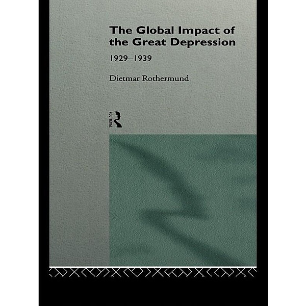 The Global Impact of the Great Depression 1929-1939, Dietmar Rothermund