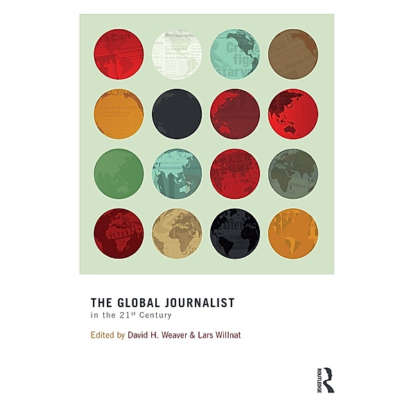The Global Journalist in the 21st Century / Routledge Communication Series