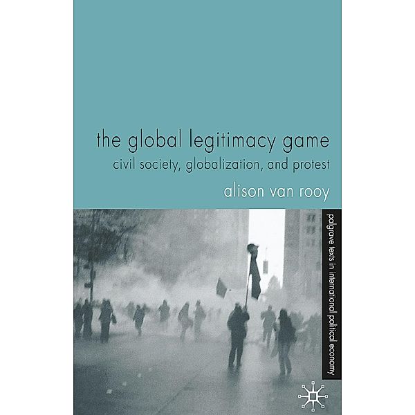 The Global Legitimacy Game / Palgrave Texts in International Political Economy, Alison Van Rooy