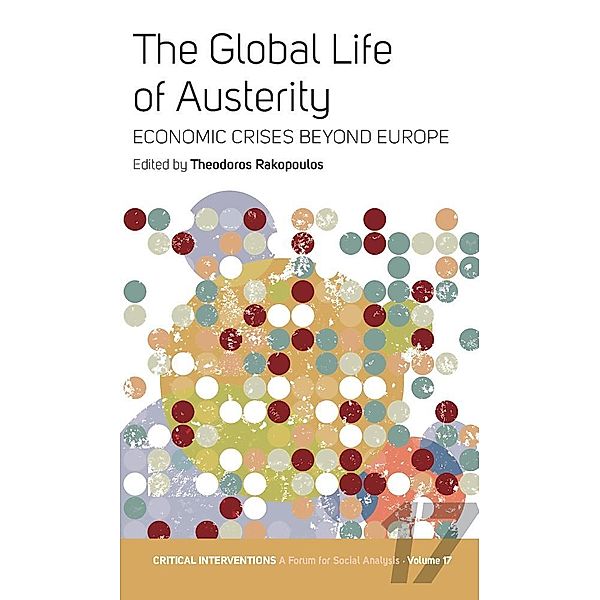 The Global Life of Austerity / Critical Interventions: A Forum for Social Analysis Bd.17