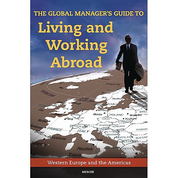 The Global Manager's Guide to Living and Working Abroad, Inc. Mercer Human Res Consulting