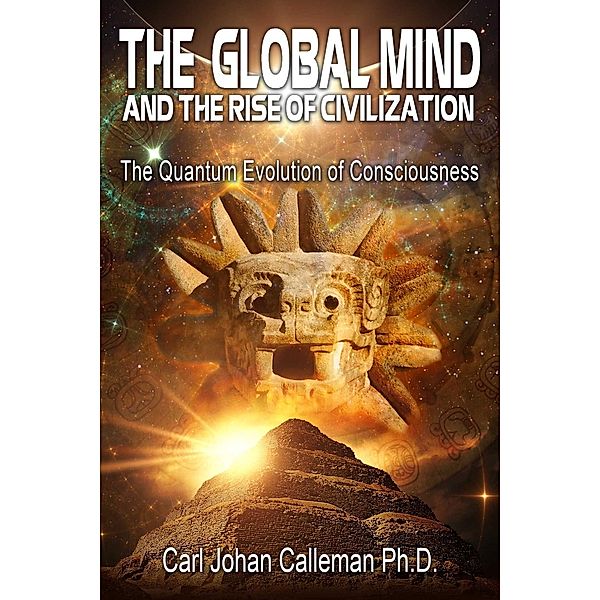 The Global Mind and the Rise of Civilization, Carl Johan Calleman