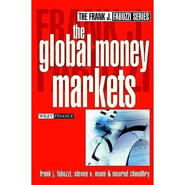 The Global Money Markets, Frank J. Fabozzi, Steven V. Mann, Moorad Choudhry