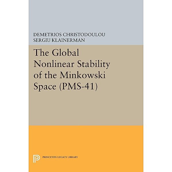 The Global Nonlinear Stability of the Minkowski Space (PMS-41) / Princeton Legacy Library Bd.153, Demetrios Christodoulou, Sergiu Klainerman