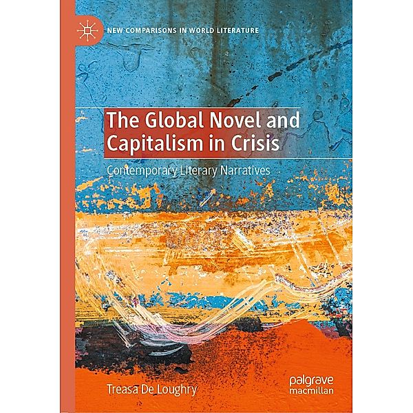 The Global Novel and Capitalism in Crisis / New Comparisons in World Literature, Treasa De Loughry